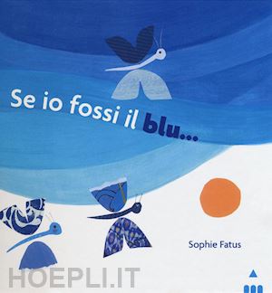 fatus sophie - se io fossi il blu.... ediz. illustrata