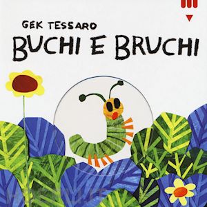 tessaro gek - buchi e bruchi. ediz. a colori