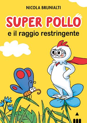 brunialti nicola - super pollo e il raggio restringente