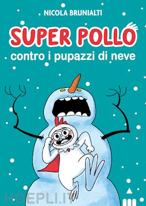 brunialti nicola - super pollo contro i pupazzi di neve