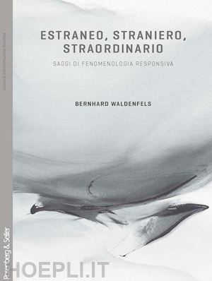 waldenfels bernhard; perone u. (curatore) - estraneo, straniero, straordinario. saggi di fenomenologia responsiva