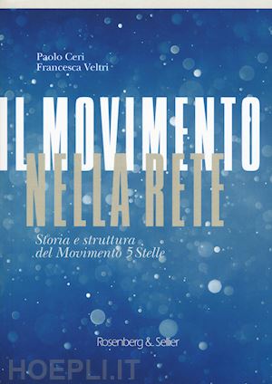 ceri paolo; veltri francesca - il movimento nella rete. storia e struttura del movimento 5 stelle