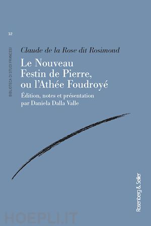rosimond claude rose; dalla valle d. (curatore) - le nouveau festin de pierre, ou l'athee foudroye'