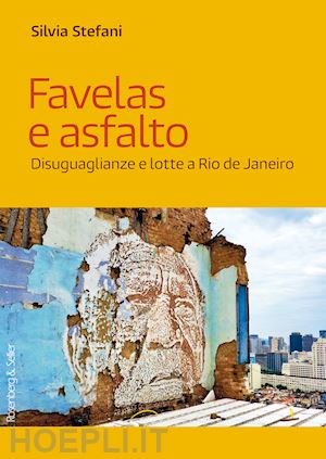 stefani silvia - favelas e asfalto. disuguaglianze e lotte a rio de janeiro