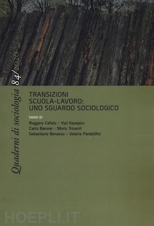  - quaderni di sociologia (2020). vol. 84: transizioni scuola-lavoro: uno sguardo s