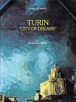 bussolino franco; berbotto p. luigi; roz p. (curatore) - turin «city of dreams»