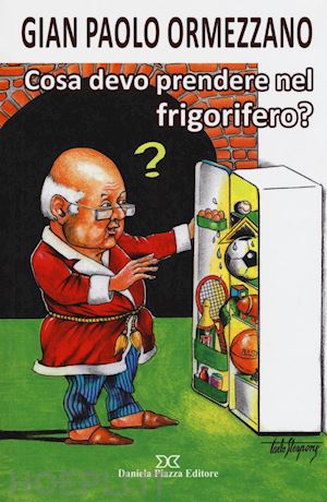 ormezzano g. paolo - cosa devo prendere nel frigorifero?
