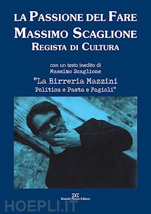 ternavasio m.(curatore); prono f.(curatore) - la passione del fare. massimo scaglione regista di cultura