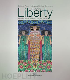 paoletti raffaele; delsignore giovanni battista - elementi liberty nel vercellese e nella valle del sesia