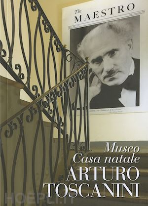 luberto n.(curatore) - museo casa natale arturo toscanini