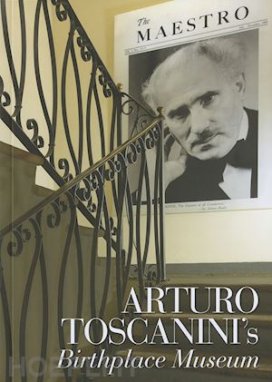 luberto n.(curatore) - arturo toscanini's birthplace museum