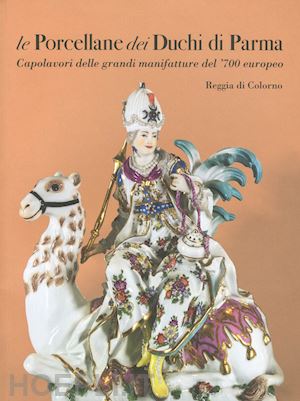 balestrazzi a. (curatore); godi g. (curatore) - porcellane dei duchi di parma. capolavori delle grandi manifatture del '700 euro