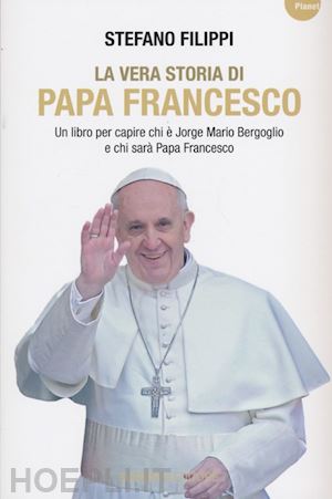 filippi stefano - vera storia di papa francesco