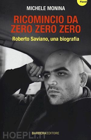 monina michele - ricomincio da zero zero zero - roberto saviano, una biografia