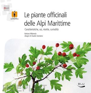 milanesio barbara - piante officinali delle alpi marittime. caratteristiche, usi, ricette, curiosita