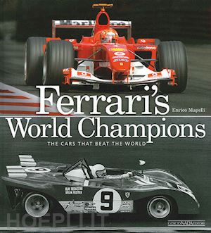 mapelli enrico - ferrari's world champions. the cars that beat the world. ediz. illustrata