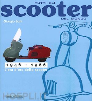 sarti giorgio - tutti gli scooter del mondo. 1946-1966