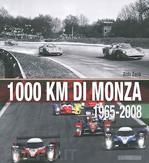 zana aldo - 1000 km di monza. (1965-2008). ediz. illustrata