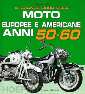 sarti giorgio - il grande libro delle moto europee e americane anni 50-60