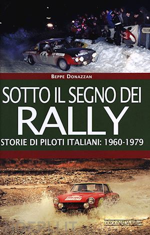 donazzan beppe - sotto il segno dei rally. storie di piloti italiani: 1960-1979