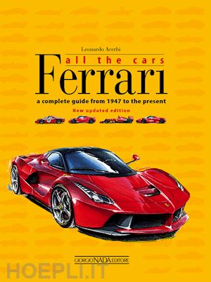 acerbi leonardo - ferrari. all the cars. a complete guide from 1947 to the present