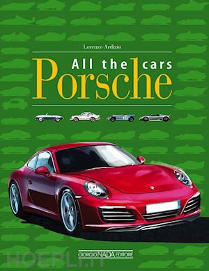 ardizio lorenzo - porsche all the cars. ediz. illustrata