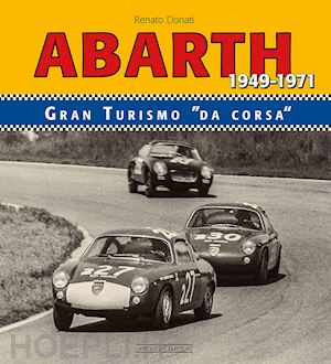 donati renato - abarth 1949-1971. granturismo da corsa. ediz. bilingue