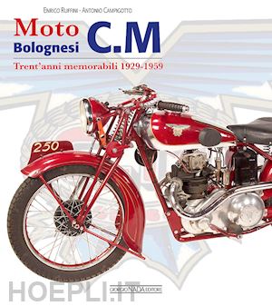 ruffini enrico; campigotto antonio - moto bolognesi c. m. trent'anni memorabili 1929-1959