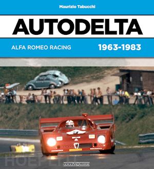 tabucchi maurizio - autodelta. alfa romeo racing 1963-1983