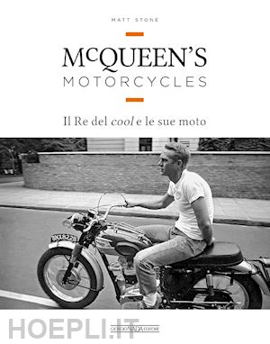 stone matt - mcqueen's motorcycles. il re del cool e le sue moto