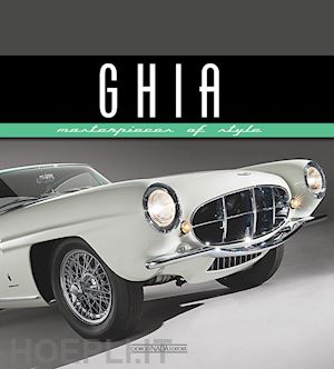 greggio l. (curatore) - ghia. masterpieces of style