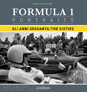 cancellieri gianni - formula 1 portraits. gli anni sessanta. ediz. italiana e inglese