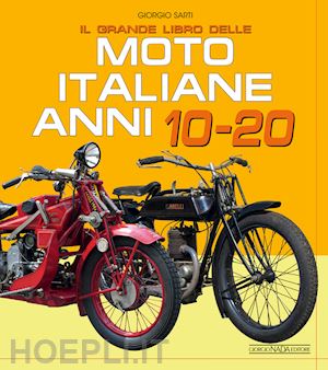 sarti giorgio - il grande libro delle moto italiane anni 10-20