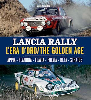 remondino sergio - lancia rally. l'era d'oro. appia-flaminia-flavia-fulvia-beta-stratos.