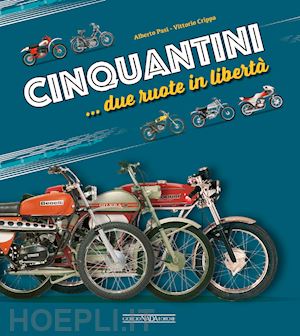 pasi alberto; crippa vittorio - cinquantini... due ruote in liberta'