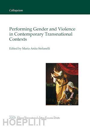 stefanelli maria anita - performing gender and violence in contemporary transnational contexts