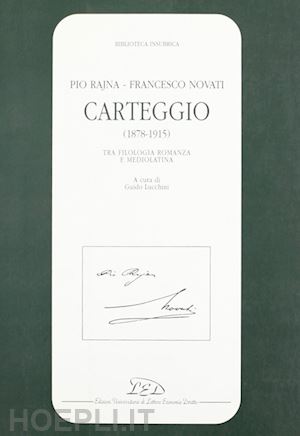 rajna pio; novati francesco - carteggio (1878-1915). tra filologia romanza e mediolatina