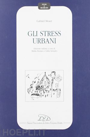 moser gabriel; bonnes m. (curatore) - gli stress urbani