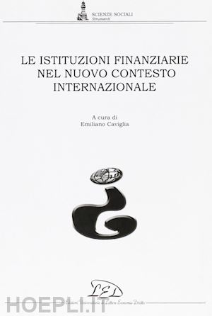 caviglia e. (curatore) - le istituzioni finanziarie nel nuovo contesto internazionale