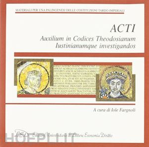 fargnoli i.(curatore) - acti. auxilium in codices theodosianum lustinianumque investigandos. cd-rom