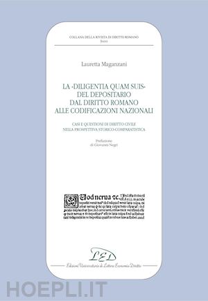 maganzani lauretta - la diligentia quam suis del depositario dal diritto romano alle codificazioni nazionali