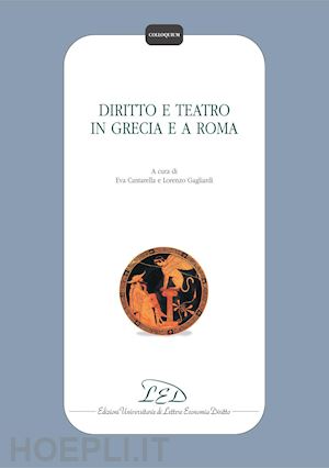 vv. aa.; cantarella eva (curatore); gagliardi lorenzo (curatore) - diritto e teatro in grecia e a roma
