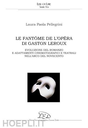 pellegrini laura paola - le fantôme de l’opéra di gaston leroux