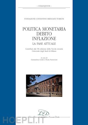 vv. aa.; goisis gianandrea (curatore); parravicini paola (curatore) - politica monetaria, debito, inflazione. la fase attuale