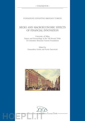 vv. aa.; goisis gianandrea (curatore); parravicini paola (curatore) - micro and macroeconomic effects of financial innovation