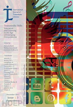 bardi d. (curatore); ciastellardi m. (curatore); di rosario g. (curatore) - international journal of transmedia literacy 2017, vol.3: transmedia skills.