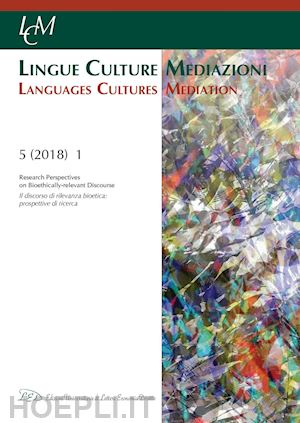 vv. aa.; grego kim (curatore); heynderickx priscilla (curatore) - lcm journal. vol 5, no 1 (2018). research perspectives on bioethically-relevant discourse