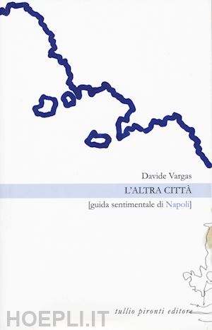 vargas davide - l'altra citta'. guida sentimentale di napoli