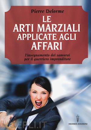 delorme pierre - le arti marziali applicate agli affari