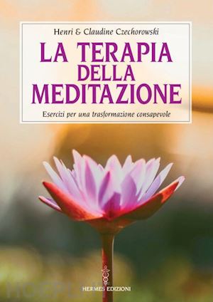 czechorowski henri & claudine - la terapia della meditazione